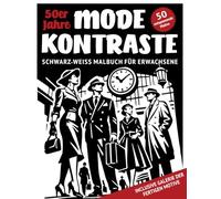 Mode Kontraste 50er Jahre - Schwarz-Weiß Malbuch für Erwachsene Untertitel: 50 monochrome Motive mit mit lebendigen Modeillustrationen und ... für Achtsamkeit, Entspannung und Stressabbau)
