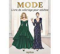 Mode Livre de Coloriage Pour Adolescents et Adultes: 40 Modèles au Style Moderne et Vintage, Présentant des Tenues Élégantes et Décontractées Pour la Détente et L’inspiration
