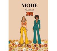 Mode Malbuch 70s: 70er-Jahre-Mode, Outfits, Kleider, Vintage-Stil, Retro- und Hippie-Designs