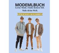 Mode-Malbuch für Jungen ab 8 Jahren: Lerne Mode. Finde deinen Stil. Male deine Welt.
