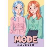 Mode Malbuch für Mädchen: Ein Perfektes Geschenk Für Kleine Fashion-Fans - Süße Outfits Und Kreative Looks Zum Ausmalen Und Entspannen