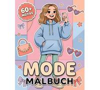 Mode Malbuch für Mädchen: Über 60 Wunderschöne Und Kreative Outfits Zum Ausmalen: Das Perfekte Geschenk Zur Entspannung Von Kindern Und Teens.
