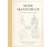 Mode Skizzenbuch für Anfänger - Fashion Design Übungsbuch: 200 Figurvorlagen für Männer & Frauen zum Zeichnen, Entwerfen und kreativen Gestalten