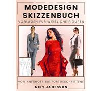 Modedesign Skizzenbuch Vorlagen für weibliche Figuren: Vom Anfänger bis Fortgeschrittene - Ein geführter Raum zum Entwerfen und Skizzieren von ... zusätzliche Seiten für Ideen und Inspiration.