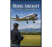 MODEL AIRCRAFT The History of Flight in Miniature
