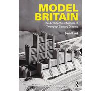 Model Britain: The Architectural Models of Twentieth Century Dreams