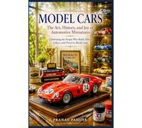 MODEL CARS The Art, History, and Joy of Automotive Miniatures