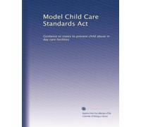 Model Child Care Standards Act: Guidance to states to prevent child abuse in day care facilities