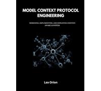 MODEL CONTEXT PROTOCOL ENGINEERING: DESIGNING, IMPLEMENTING, AND DEPLOYING CONTEXT-AWARE AI SYSTEM