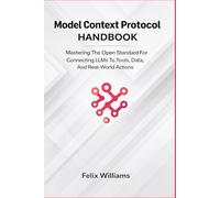 Model Context Protocol Handbook: Mastering the Open Standard for Connecting LLMs to Tools, Data, and Real-World Actions (Microsoft Handbooks)
