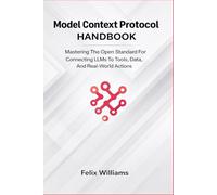 Model Context Protocol Handbook: Mastering the Open Standard for Connecting LLMs to Tools, Data, and Real-World Actions (Microsoft Handbooks)