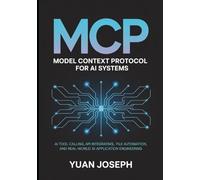 Model Context Protocol (MCP) for AI Systems AI Tool: Calling API Integration, File Systems, Workflow Automation, and Real-World AI Application Engineering: 2 (Modern AI Systems Engineering Series)