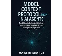 Model Context Protocol (MCP) in AI Agents: The Ultimate Guide to Building Context-Aware, Integrated, and Intelligent AI Systems
