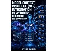 MODEL CONTEXT PROTOCOL (MCP) INTEGRATION PLAYBOOK: UNLOCKING ENTERPRISE DATA: The Developer's Framework for Building Secure, Context-Aware AI Agents