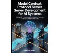 Model Context Protocol Server Development for AI Systems: Building MCP Infrastructure, Tool Integration Frameworks, and Context-Driven Automation ... Infrastructure, and Model Adaptation)