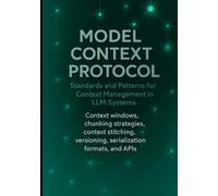 Model Context Protocol: Standards and Patterns for Context Management in LLM Systems: Context windows, chunking strategies, context stitching, ... Engineering, and Practical Integrations)