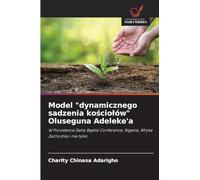 Model "dynamicznego sadzenia kościolów" Oluseguna Adeleke'a: W Providence Delta Baptist Conference, Nigeria, Afryka Zachodnia i nie tylko