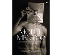 MODEL MENTOR: An Insider's Guide to Becoming a Fashion Model