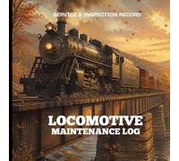 Model Railroad Locomotive Maintenance Log Book: A Service Record Journal for Repairs, Cleaning, Lubrication, Upgrades & Locomotive Maintenance