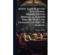 Model State Plan for Vocational Rehabilitation Services to Persons Who are Deaf, Late Deafened, or Hard of Hearing