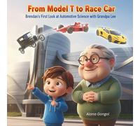 Model T to Race Car: Brendan’s First Look at Automotive Science with Grandpa Lee: A Curious Kids STEM Story About Cars, Engineering, and Learning Together