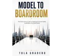 Model to Boardroom: The Executive Guide to Governable, Auditable and Defensible AI