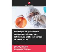 Modelação de parâmetros oncológicos através das estimativas Globocan Europa de Leste 2020