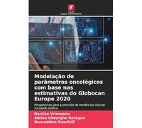 Modelação de parâmetros oncológicos com base nas estimativas do Globocan Europe 2020: Perspectivas para a previsão de tendências futuras na saúde pública