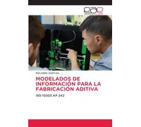 Modelados de Información Para La Fabricación Aditiva: ISO 10303 AP 242