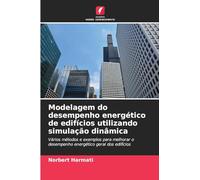 Modelagem do desempenho energético de edifícios utilizando simulação dinâmica: Vários métodos e exemplos para melhorar o desempenho energético geral dos edifícios