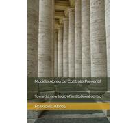 Modèle Abreu de Contrôle Préventif: Toward a new logic of institutional contro (Évolution du contrôle interne : Modèle Abreu)