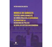 Modele de subiecte pentru limba franceza si limba engleza la concursul de admitere la Academia de Politie si Scoli de Ofiteri din Romania. Teste grila - Victor Augustin Cristea