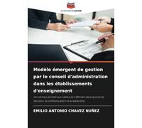 Modèle émergent de gestion par le conseil d'administration dans les établissements d'enseignement: Un outil qui permet aux cadres de s'affirmer dans ... décision, la communication et le leadership