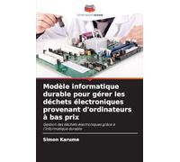 Modèle informatique durable pour gérer les déchets électroniques provenant d'ordinateurs à bas prix: Gestion des déchets électroniques grâce à l'informatique durable