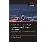 Modele prognozowania dla nieregularnego transportu lotniczego: Analiza statystyczna, metody uczenia maszynowego i hybrydowe podej¿cia prognostyczne