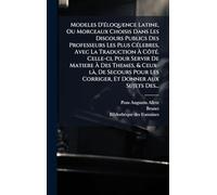 Modeles D'Ã(c)loquence Latine, Ou Morceaux Choisis Dans Les Discours Publics Des Professeurs Les Plus CÃ(c)lebres, Avec La Traduction À CôtÃ(c). ... De Secours Pour Les Corriger, Et Donner