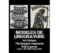 Modèles de Linogravure Art Unique: 150 Designs inspirants pour l'impression au bloc & motifs pour favoriser l'inspiration créative - Prêt à graver (Inclus : QR CODE, Fichiers PDF)