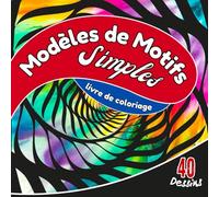 MODÈLES DE MOTIFS SIMPLES: LIVRE DE COLORIAGE: Coloriage de pleine conscience pour débutants - Détente, créativité et sérénité