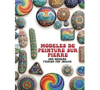 Modèles de Peinture sur Pierre: 200 Designs, Fichier PDF Inclus, Mandala, Animaux, Crânes et Plus Encore
