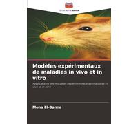Modèles expérimentaux de maladies in vivo et in vitro: Applications des modèles expérimentaux de maladies in vivo et in vitro
