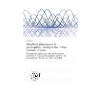 Modèles physiques et perception, analyse du milieu sonore urbain: Modélisation physique des phénomènes naturels et réseaux de capteurs sans fil : la propagation du son en ville. 2ème Éd.