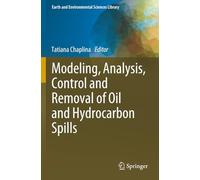 Modeling, Analysis, Control and Removal of Oil and Hydrocarbon Spills (Earth and Environmental Sciences Library)