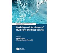 Modeling and Simulation of Fluid Flow and Heat Transfer (Engineering Tribology, Manufacturing and Applied Energy)