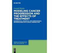 Modeling Cancer Progression and the Effects of Treatment: Mathematical, Statistical and Computational Methodologies with Clinical Perspectives: 15 (De ... Series in Mathematics and Life Sciences, 15)
