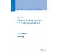 Modeling Fracture Behavior In Precision Glass Molding (ebook)