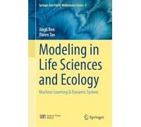 Modeling in Life Sciences and Ecology: Machine Learning and Dynamical Systems: 4 (Springer Asia Pacific Mathematics Series, 4)