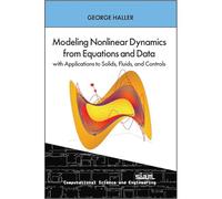 Modeling Nonlinear Dynamics from Equations and Data with Applications to Solids, Fluids, and Controls (Computational Science and Engineering)