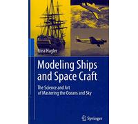 [(Modeling Ships and Space Craft : The Science and Art of Mastering the Oceans and Sky)] [By (author) Gina Hagler] published on (October, 2012)
