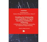 Modeling the Relationship and Capabilities of Digital Marketing Inhibitors in Marketing - A Multidisciplinary Approach to Understanding the ... (Business, Management and Economics)
