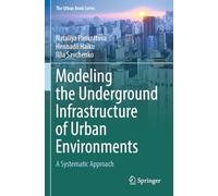 Modeling the Underground Infrastructure of Urban Environments: A Systematic Approach (The Urban Book Series)